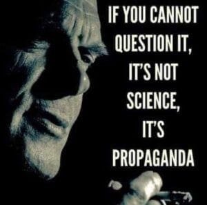 If you cannot question it it's not science it's propaganda.