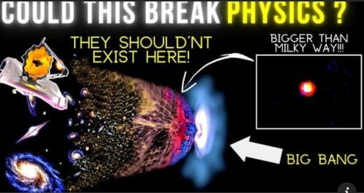 The image says: could this break physics? Then there's an illustration that shows a picture of the big bang and has an arrow pointing to a Galaxy that's bigger than our own. Then it shows image of the James Webb Telescope, a few galaxies and says they shouldn't exist here talking about the galaxies that are fully formed and bigger than the Milky Way galaxy
